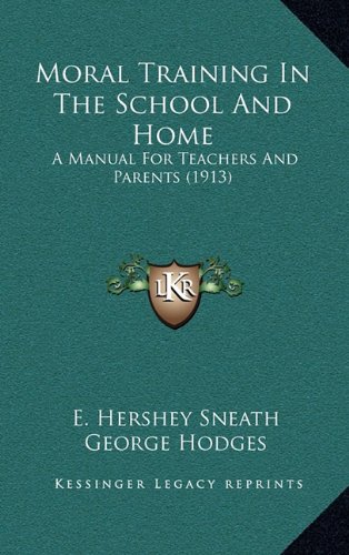 Moral Training In The School And Home: A Manual For Teachers And Parents (1913) (9781164285212) by Sneath, E. Hershey; Hodges, George