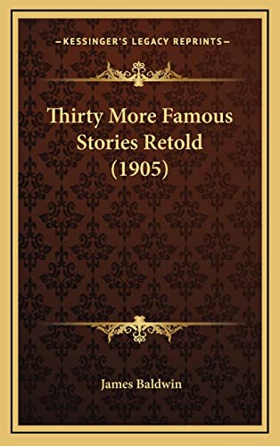 Thirty More Famous Stories Retold (1905) (9781164285489) by Baldwin PhD, James