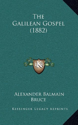 The Galilean Gospel (1882) (9781164286721) by Bruce, Alexander Balmain