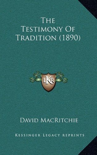 The Testimony Of Tradition (1890) (9781164287209) by MacRitchie, David