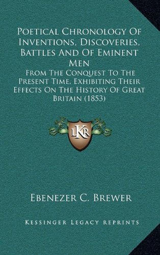 9781164289340: Poetical Chronology Of Inventions, Discoveries, Battles And Of Eminent Men: From The Conquest To The Present Time, Exhibiting Their Effects On The History Of Great Britain (1853)