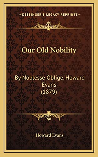 Our Old Nobility: By Noblesse Oblige, Howard Evans (1879) (9781164290506) by Evans, Howard