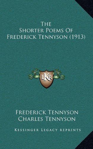 The Shorter Poems Of Frederick Tennyson (1913) (9781164292449) by Tennyson, Frederick
