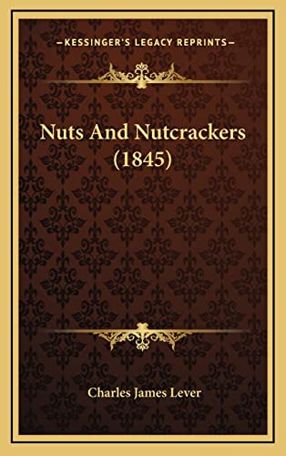 Nuts And Nutcrackers (1845) (9781164293248) by Lever, Charles James