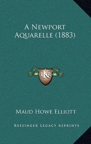 A Newport Aquarelle (1883) (9781164293668) by Elliott, Maud Howe