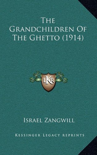 The Grandchildren Of The Ghetto (1914) (9781164295679) by Zangwill, Israel