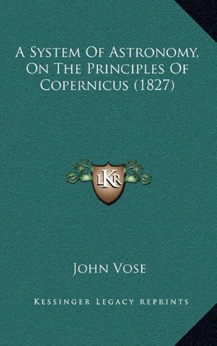 9781164295969: A System Of Astronomy, On The Principles Of Copernicus (1827)