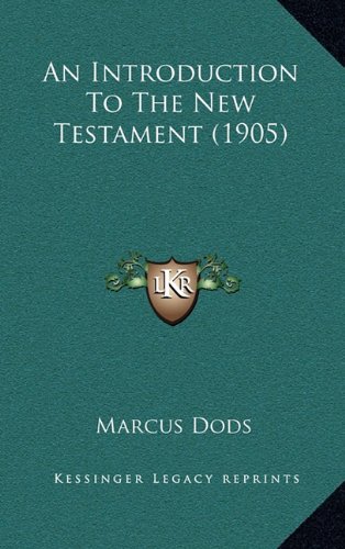 An Introduction To The New Testament (1905) (9781164297093) by Dods, Marcus