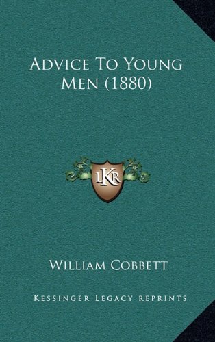 Advice To Young Men (1880) (9781164297154) by Cobbett, William