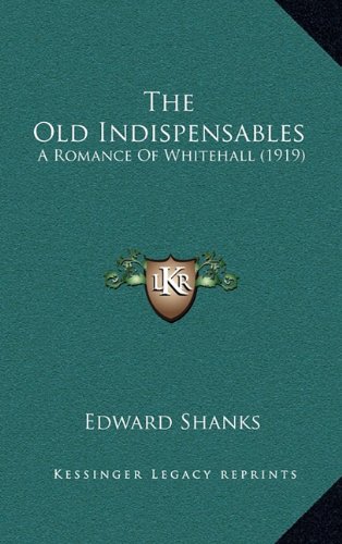 9781164297321: The Old Indispensables: A Romance Of Whitehall (1919)