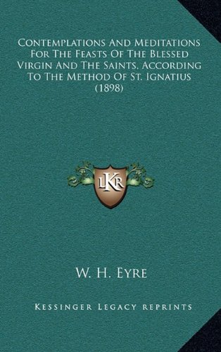 9781164297345: Contemplations And Meditations For The Feasts Of The Blessed Virgin And The Saints, According To The Method Of St. Ignatius (1898)