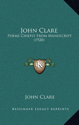 John Clare: Poems Chiefly From Manuscript (1920) (9781164298175) by Clare, John