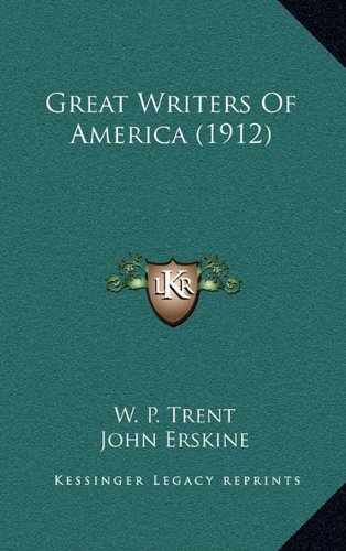 Great Writers Of America (1912) (9781164298335) by Trent, W. P.; Erskine, John