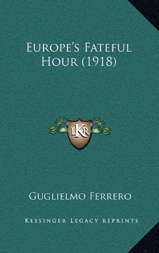 Europe's Fateful Hour (1918) (9781164299684) by Ferrero, Guglielmo