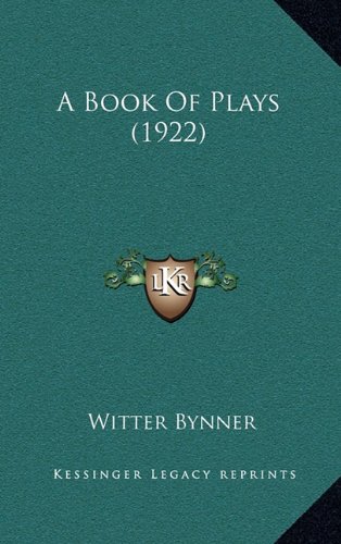 A Book Of Plays (1922) (9781164300489) by Bynner, Witter