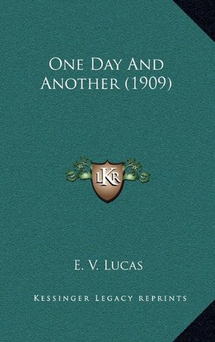 One Day And Another (1909) (9781164303732) by Lucas, E. V.