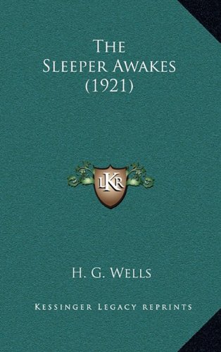 The Sleeper Awakes (1921) (9781164304968) by Wells, H. G.