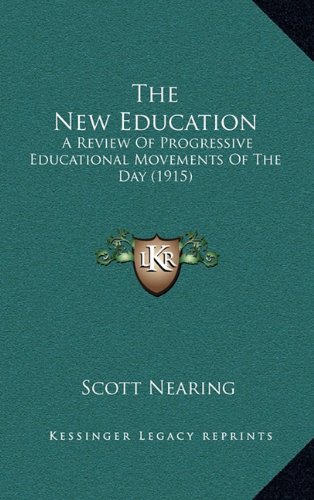 The New Education: A Review Of Progressive Educational Movements Of The Day (1915) (9781164305200) by Nearing, Scott