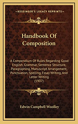 9781164305545: Handbook Of Composition: A Compendium Of Rules Regarding Good English, Grammar, Sentence Structure, Paragraphing, Manuscript Arrangement, Punctuation, ... Essay Writing, And Letter Writing (1907)