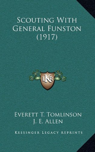 Scouting With General Funston (1917) (9781164306801) by Tomlinson, Everett T.