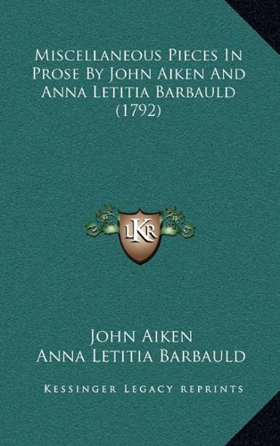 Miscellaneous Pieces In Prose By John Aiken And Anna Letitia Barbauld (1792) (9781164308140) by Aiken, John; Barbauld, Anna Letitia