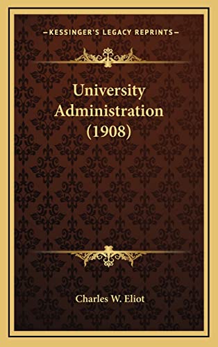 University Administration (1908) (9781164314271) by Eliot, Charles W.