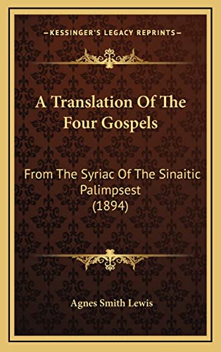 A Translation Of The Four Gospels: From The Syriac Of The Sinaitic Palimpsest (1894) (9781164314653) by Lewis, Agnes Smith