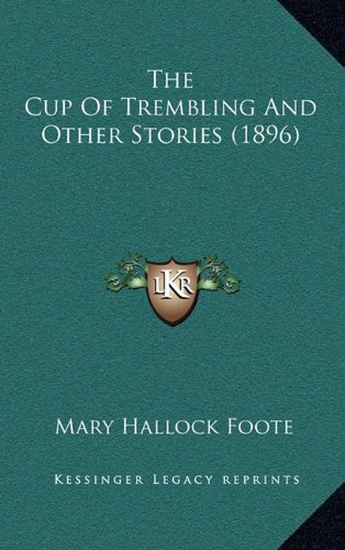 The Cup Of Trembling And Other Stories (1896) (9781164314806) by Foote, Mary Hallock