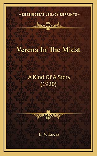 Verena In The Midst: A Kind Of A Story (1920) (9781164318422) by Lucas, E. V.