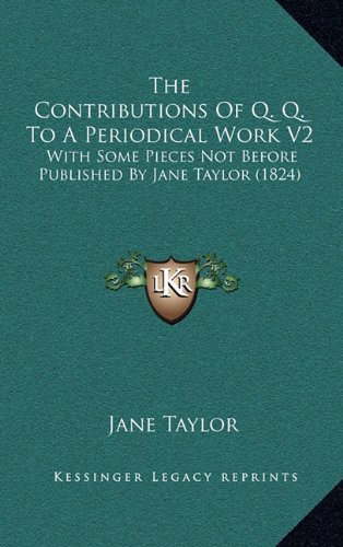 The Contributions Of Q. Q. To A Periodical Work V2: With Some Pieces Not Before Published By Jane Taylor (1824) (9781164319542) by Taylor, Jane