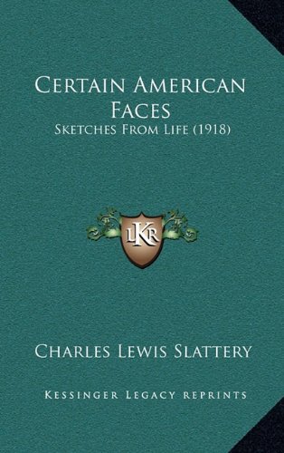 Certain American Faces: Sketches from Life (1918) (9781164319719) by Slattery, Charles Lewis