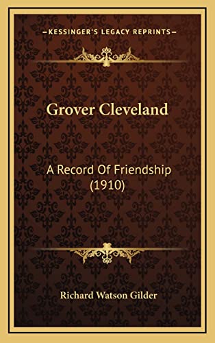 Stock image for Grover Cleveland: A Record of Friendship (1910) for sale by THE SAINT BOOKSTORE