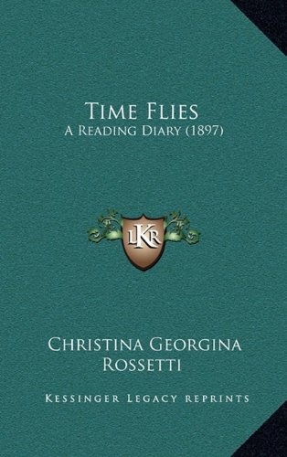 Time Flies: A Reading Diary (1897) (9781164321057) by Rossetti, Christina Georgina