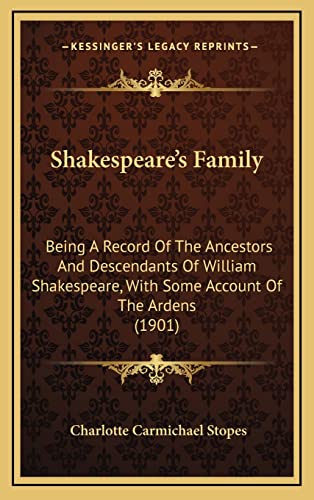 Stock image for Shakespeare's Family: Being a Record of the Ancestors and Descendants of William Shakespeare, with Some Account of the Ardens (1901) for sale by THE SAINT BOOKSTORE