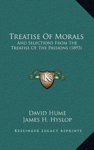 Treatise Of Morals: And Selections From The Treatise Of The Passions (1893) (9781164322702) by Hume, David