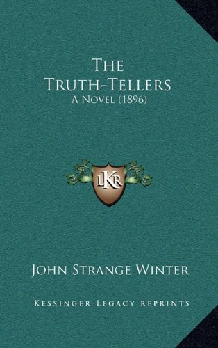The Truth-Tellers: A Novel (1896) (9781164325222) by Winter, John Strange