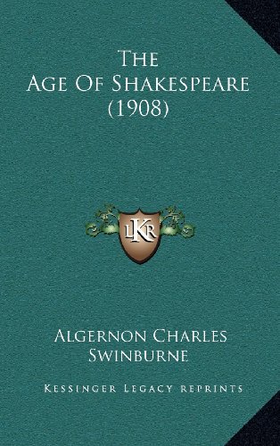 The Age Of Shakespeare (1908) (9781164325451) by Swinburne, Algernon Charles