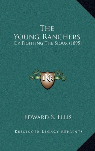 9781164326137: The Young Ranchers: Or Fighting the Sioux (1895)
