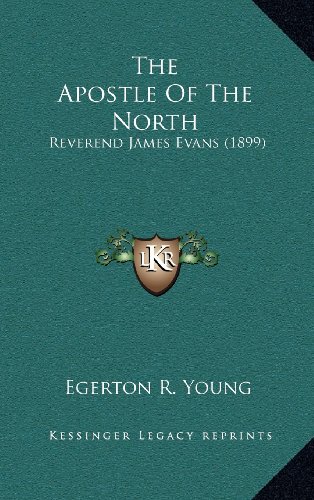 9781164330905: The Apostle Of The North: Reverend James Evans (1899)