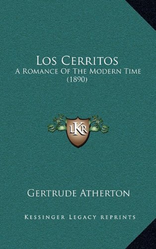 Los Cerritos: A Romance Of The Modern Time (1890) (9781164331407) by Atherton, Gertrude