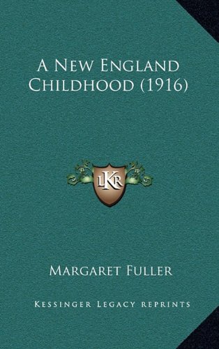 A New England Childhood (1916) (9781164334521) by Fuller, Margaret
