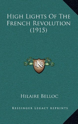 High Lights Of The French Revolution (1915) (9781164337478) by Belloc, Hilaire