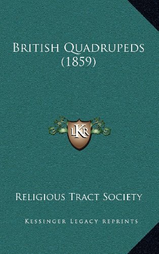 British Quadrupeds (1859) (9781164338444) by Religious Tract Society