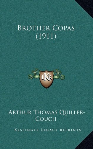 Brother Copas (1911) (9781164338628) by Quiller-Couch, Arthur Thomas