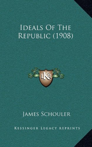 Ideals Of The Republic (1908) (9781164339908) by Schouler, James