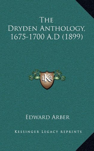 The Dryden Anthology, 1675-1700 A.D (1899) (9781164340676) by Arber, Edward