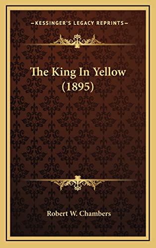 The King In Yellow (1895) (9781164340799) by Chambers, Robert W