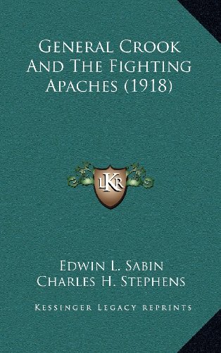 General Crook And The Fighting Apaches (1918) (9781164340973) by Sabin, Edwin L.