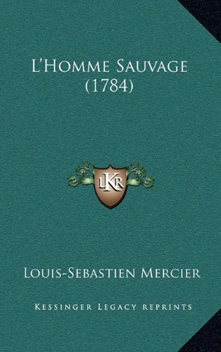 L'Homme Sauvage (1784) (French Edition) (9781164342809) by Mercier, Louis-Sebastien