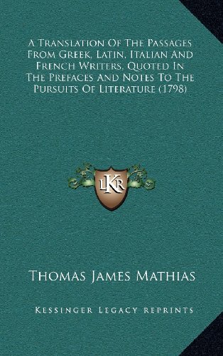 9781164343189: A Translation of the Passages from Greek, Latin, Italian and French Writers, Quoted in the Prefaces and Notes to the Pursuits of Literature (1798)